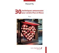 30 techniques amoureuses pour vendre Plus et Mieux