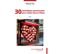 30 techniques amoureuses pour vendre Plus et Mieux - Pascal Py - Les Impliqués - broché - Guide