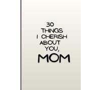 30 Things I Cherish About You, Mom | 30 Heartfelt Prompts Fill-in-the-Blank Book | Heartfelt Gift for Mom by Son or Daughter