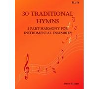 30 Traditional Hymns for Instrumental Ensembles - Flute: 3 Part Harmony