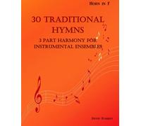 30 Traditional Hymns for Instrumental Ensembles - Horn in F: 3 Part Harmony