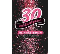 30 - und das ist gut so!: Gästebuch , damit sich später auch noch jemand erinnern kann