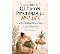 30 Vérités Que Mon Psychologue M'a dit Sur le Fait de me Choisir: 120 Séances Guidées Pour Cesser De Vous Abandonner, Établir Des Limites Sans Culpabilité Et Enfin Devenir Votre Propre Priorité