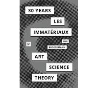 30 Years After Les Immatériaux