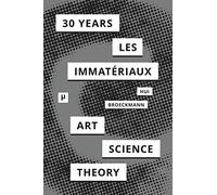 30 Years after Les Immatériaux: Art, Science, and Theory