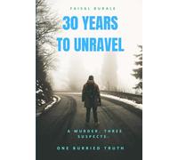 30 YEARS TO UNRAVEL.: A Murder. Three Suspects. One Buried Truth.
