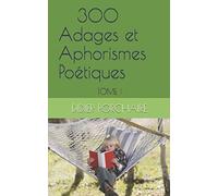 300 Adages et Aphorismes Poétiques: Tome I