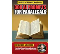 300 AI Prompts for Paralegals: Field-Tested ChatGPT Prompts for Litigation Drafting, Discovery, Legal Research, Citations, Deadlines, and Client Communication