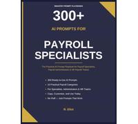 300+ AI Prompts for Payroll Specialists: The Practical AI Prompt Playbook for Payroll Specialists, Payroll Administrators & HR Payroll Teams