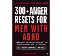 300+ Anger Resets for Men with ADHD: Quick Fixes to Calm the Rage, Survive RSD, and Stop Burning Down What You Care About