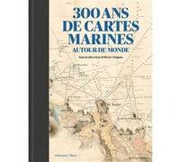 300 ans de cartes marines autour du monde Olivier Chapuis (Auteur), Olivier Chapuis (Editeur du volume), Gilles Bessero (Auteur), Patrick Souquiere (Auteur)