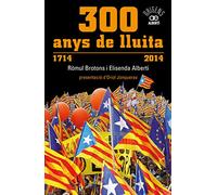 300 anys de lluita. 1714-2014: Les manifestacions que han marcat la història de Catalunya