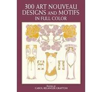 300 Art Nouveau Designs and Motifs in Full Color