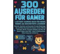 300 Ausreden für Gamer - Lustiges Gaming-Buch für Nerds, Noobs und gescheiterte Legenden: Sketche, Sprüche und Ausreden für jede Niederlage - das ... und alle, die Humor haben statt Skill.