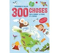 300 choses sur Le Monde, la Terre et L'Espace - Apprendre et coller - Collectif - Yoyo Books - broché - Document jeunesse
