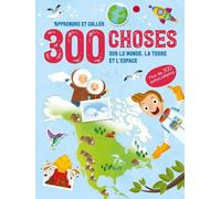 300 Choses Sur Le Monde, La Terre Et L'espace - Avec Plus De 300 Autocollants