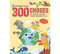 300 choses sur L'écologie, la nature, les mers, les océans et l'eau - Apprendre et coller Collectif (Auteur)