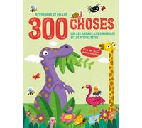 300 Choses Sur Les Animaux, Les Dinosaures Et Les Petites Bêtes