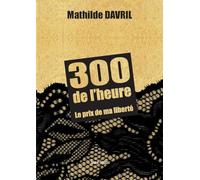 300 de l'heure: Le prix de ma liberté