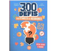 300 défis pour stimuler vos neurones