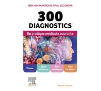 300 diagnostics en pratique médicale courante Clinique, signes biologiques, bilan radiologique, prise en charge - Ibrahim Marroun - Elsevier Masson - broché - Scolaire / Universitaire