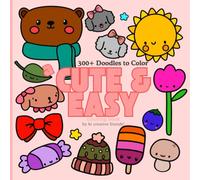 300+ Doodles to Color: a Cute and Easy Coloring Book: Featuring adorable animals, pretty flowers, cute food, holiday themes, kawaii and more! (Bold & Easy Coloring)
