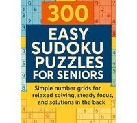 300 Easy Sudoku Puzzles for Seniors: Simple number grids for relaxed solving, steady focus, and solutions in the back