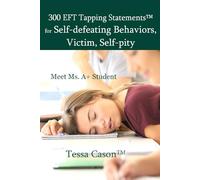 300 EFT Tapping Statements for Self-defeating Behaviors, Victim, Self-pity