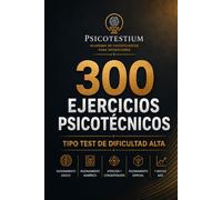 300 Ejercicios Psicotécnicos Tipo Test de Dificultad Alta: Entrenamiento mental para oposiciones · 12 bloques de 25 preguntas con soluciones comentadas