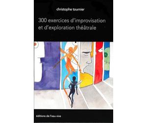 300 exercices d'improvisation et d'exploration théâtrale