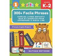 300+ Facile phrases simples livres enfants jeux et exercice pour apprendre à mieux lire (Français-Anglais-Bulgare): Mes premières lectures activites ... Méthode de lecture montessori grande section.