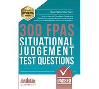 300 FPAS Situational Judgement Test Questions: How to pass the Foundation Programme Situational Judgement Exercises with practice questions, detailed answers and proven strategies. (Testing Series) - 