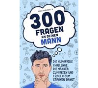 300 Fragen an deinen Mann - Die humorvolle Challenge, die Männer zum Reden und Frauen zum Staunen bringt: Lustiges Geschenk für Paare, die in der Beziehung mehr wollen als nur Smalltalk