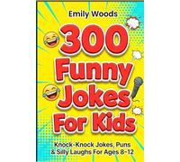 300 Funny Jokes for Kids: The Best Knock-Knock Jokes, Short Puns, and Laugh-Out-Loud Comedy for Boys and Girls (Ages 8-12)