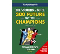 300 FUTURE FOOTBALL CHAMPIONS: THE SCOUNTING'S GUIDE 2025