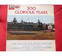 300 Glorious Years: The Band of H.M. Royal Marines (Royal Marines School of Music) Conducted By Lieut. Colonel F. Vivian Dunn