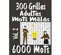 300 Grilles Adultes Mots Mêlés Vol. 2: 2 Grilles par page 6000 Mots avec solutions à la fin