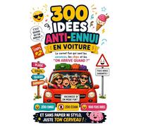 300 idées anti-ennui en voiture: Le carnet fun qui sent les vacances, les chips et les “on arrive quand ?” Zéro ennui • Zéro écran • 1000 fous rires • Sans papier ni stylo… juste ton cerveau !