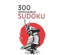 300 Impossible Sudoku: Hard, Very Hard and Extremely Hard Sudoku - Total 300 Impossible Sudoku puzzles to solve (Hard to extreme)
