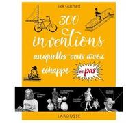 300 inventions auxquelles vous avez échappé ou pas... Jack Guichard (Auteur)