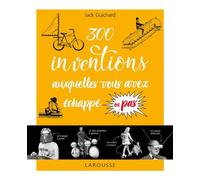 Larousse – 300 inventions auxquelles vous avez échappé ou pas...