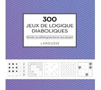 300 jeux de logique diaboliques: Stimulez vos cellules grises tout en vous amusant