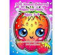 300 Kawaii Coloring Pages for Kids Ages 3-8: Cute and Easy Designs of Animals, Food, and More: Fun and Easy Kawaii Designs for Kids Ages 3-8 Featuring Cute Animals, Food, Toys, and More