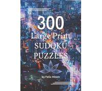 300 Large Print Sudoku Puzzles: Sudoku Book for Adults with Solutions | Easy, Medium and Hard Sudoku Levels for Clever Kids, Adults and Seniors