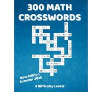 300 Math Crosswords: Multiple Difficulty Levels : Sharpen Your Logic and Mental Math! Addition, Subtraction, Multiplication, and Division. Brain-teasing math crossword puzzles with solutions included.
