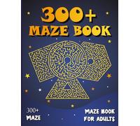 300+ Maze Book: The Great Puzzle Book for Adults 300+ Easy To Hard Mazes