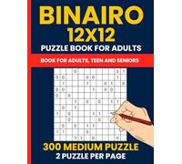 300 Medium Binairo Puzzles for Adults - 12x12 Grid Binary Logic Challenges: Large Print Takuzu Puzzle Book | 300 Medium Difficulty Binary Puzzles to ... Mind | 2 Puzzles per Page | Answers Included