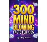 300 Mind-Blowing Facts for Kids: The Ultimate Trivia Book of Bizarre Science, Crazy Animal Secrets, and Amazing History for Smart Boys and Girls Ages 8-12