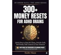 300+ Money Resets For ADHD Brains: Quick Fixes to Stop the Chaos, End the Guilt, and Finally Take Control of Your Finances