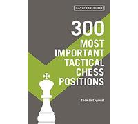 300 Most Important Tactical Chess Positions: Study Five a Week to Be a Better Chessplayer